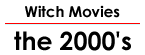 Witch Movies: the 2000's