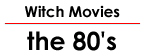 Witch Movies: the 80's